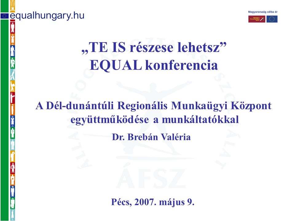 „TE IS részese lehetsz EQUAL konferencia Pécs, 2007.