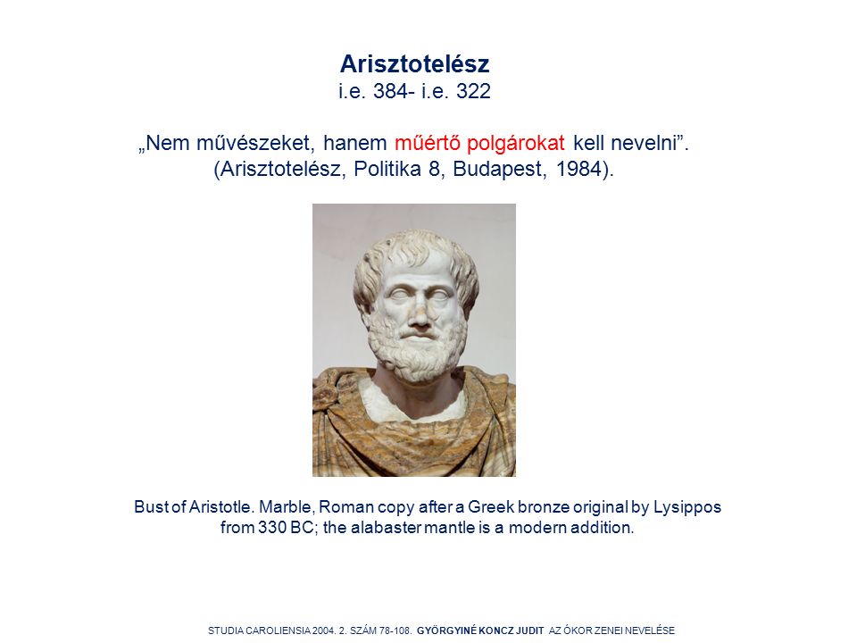 Arisztotelész i.e i.e. 322 „Nem művészeket, hanem műértő polgárokat kell nevelni .