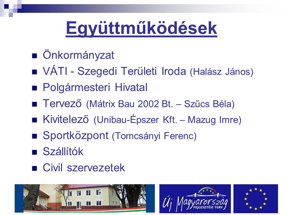 Együttműködések Önkormányzat VÁTI - Szegedi Területi Iroda (Halász János) Polgármesteri Hivatal Tervező (Mátrix Bau 2002 Bt.