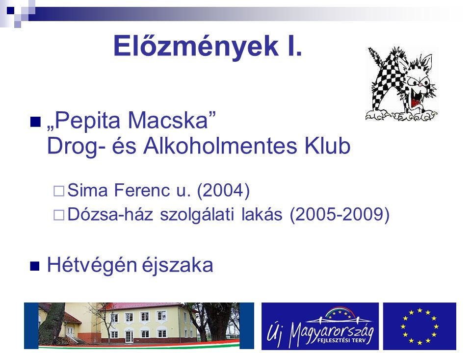 Előzmények I. „Pepita Macska Drog- és Alkoholmentes Klub  Sima Ferenc u.