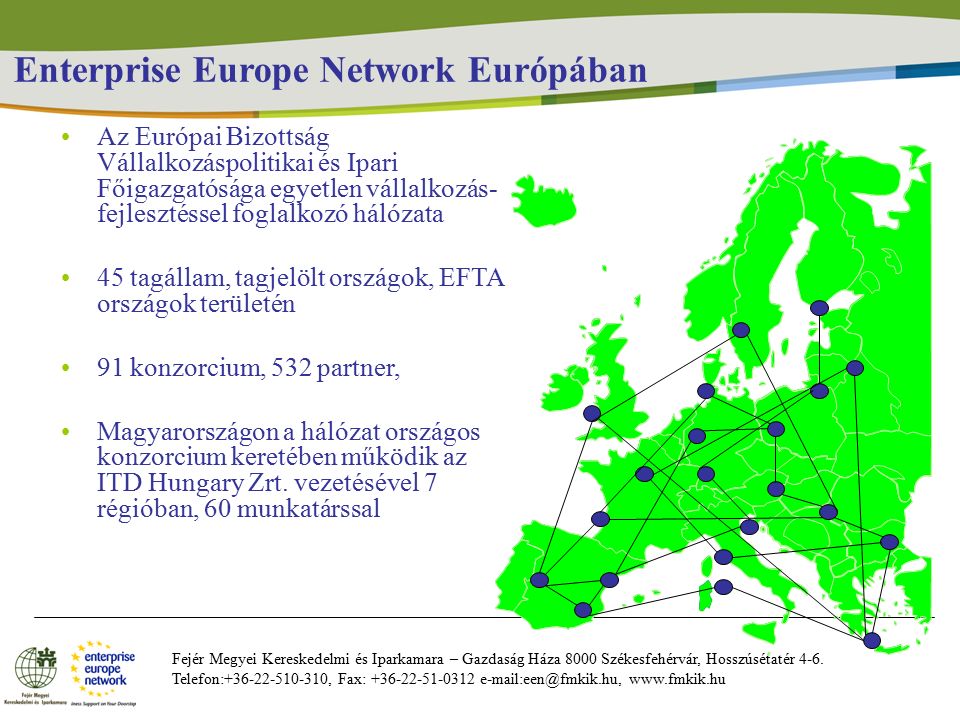 Enterprise Europe Network Európában Fejér Megyei Kereskedelmi és Iparkamara – Gazdaság Háza 8000 Székesfehérvár, Hosszúsétatér 4-6.