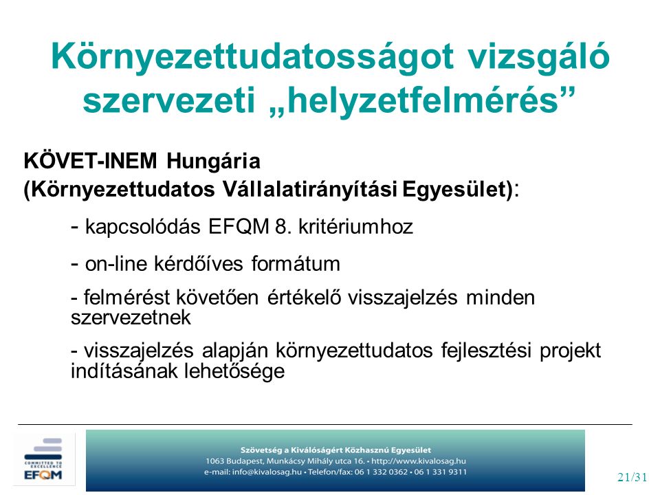 21/31 Környezettudatosságot vizsgáló szervezeti „helyzetfelmérés KÖVET-INEM Hungária (Környezettudatos Vállalatirányítási Egyesület) : - kapcsolódás EFQM 8.