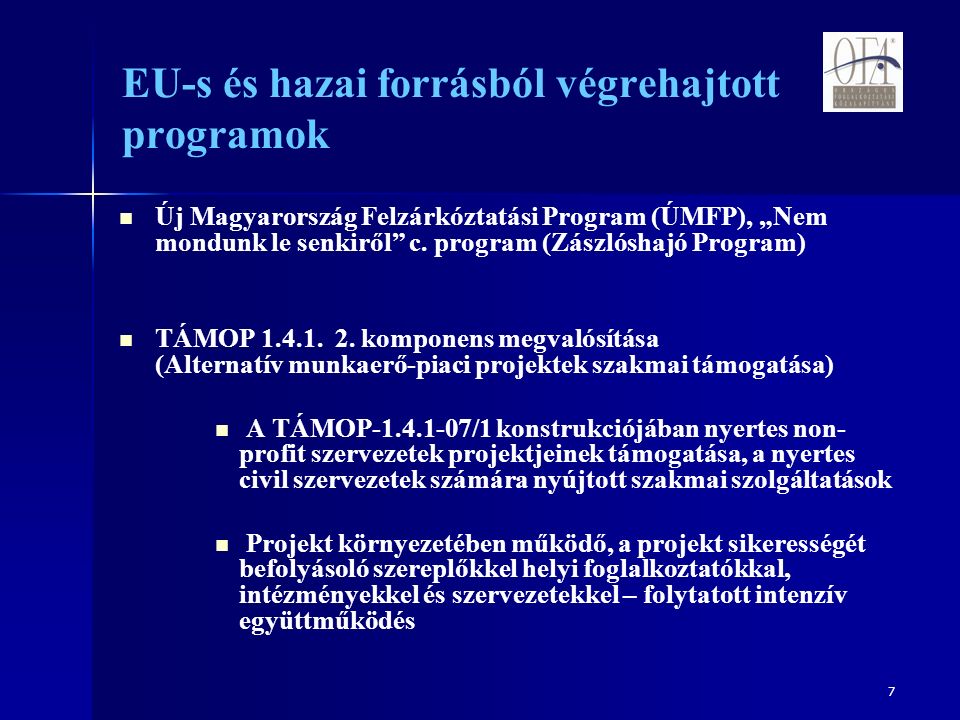 7 EU-s és hazai forrásból végrehajtott programok Új Magyarország Felzárkóztatási Program (ÚMFP), „Nem mondunk le senkiről c.