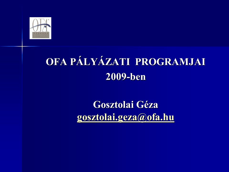 OFA PÁLYÁZATI PROGRAMJAI 2009-ben Gosztolai Géza