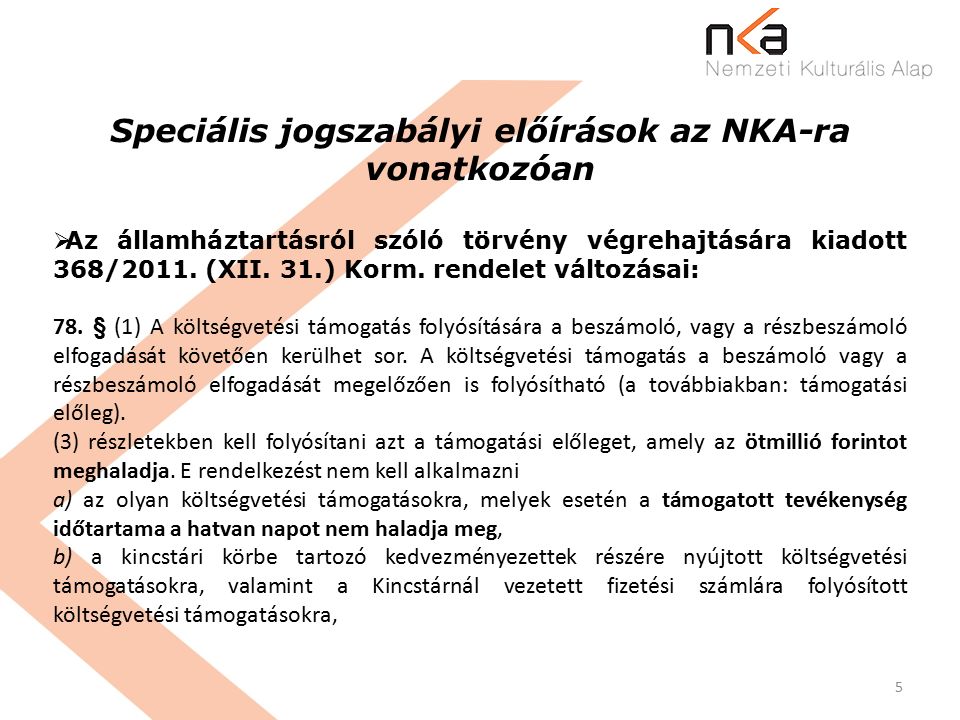 5 Speciális jogszabályi előírások az NKA-ra vonatkozóan  Az államháztartásról szóló törvény végrehajtására kiadott 368/2011.