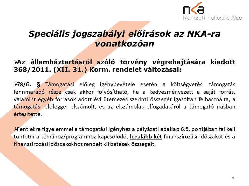 6 Speciális jogszabályi előírások az NKA-ra vonatkozóan  Az államháztartásról szóló törvény végrehajtására kiadott 368/2011.