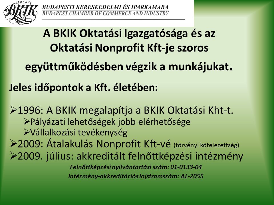 Jeles időpontok a Kft. életében:  1996: A BKIK megalapítja a BKIK Oktatási Kht-t.