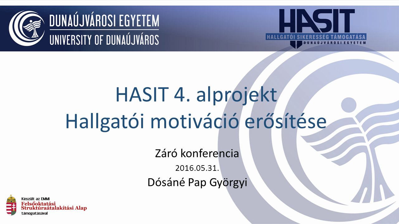 Záró konferencia Dósáné Pap Györgyi HASIT 4. alprojekt Hallgatói motiváció erősítése
