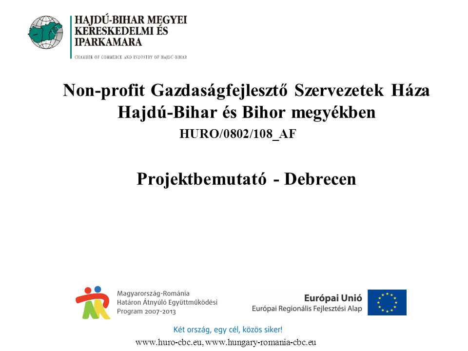 Non-profit Gazdaságfejlesztő Szervezetek Háza Hajdú-Bihar és Bihor megyékben HURO/0802/108_AF Projektbemutató - Debrecen