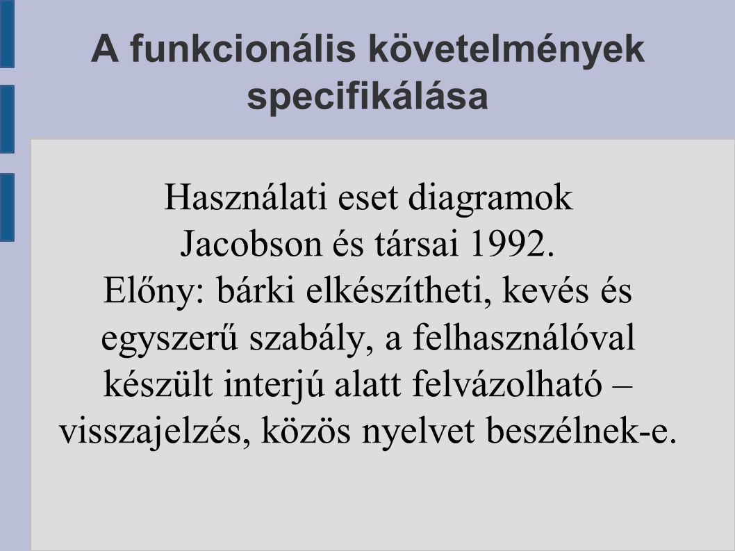 A funkcionális követelmények specifikálása Használati eset diagramok Jacobson és társai 1992.
