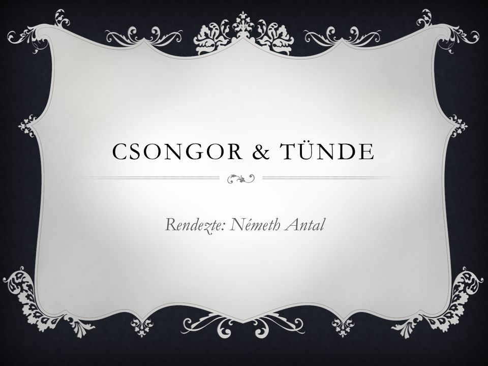 CSONGOR & TÜNDE Rendezte: Németh Antal