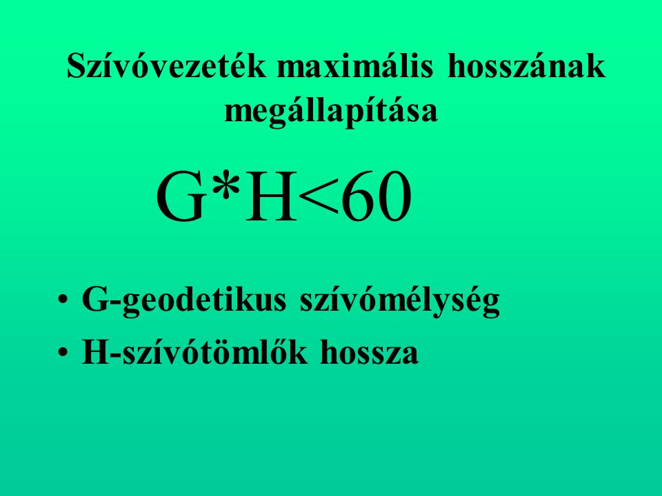 Szívóvezeték maximális hosszának megállapítása G-geodetikus szívómélység H-szívótömlők hossza G*H<60