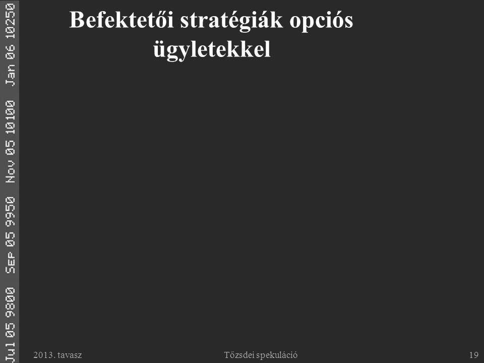 2013. tavaszTőzsdei spekuláció19 Befektetői stratégiák opciós ügyletekkel
