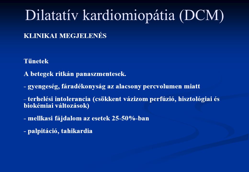 Dilatatív kardiomiopátia (DCM) KLINIKAI MEGJELENÉS Tünetek A betegek ritkán panaszmentesek.