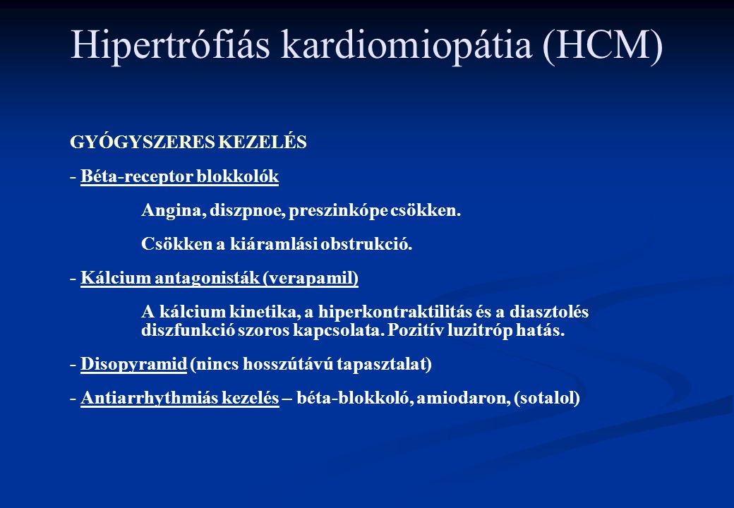 Hipertrófiás kardiomiopátia (HCM) GYÓGYSZERES KEZELÉS - Béta-receptor blokkolók Angina, diszpnoe, preszinkópe csökken.