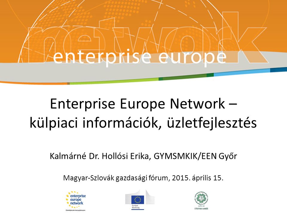 Enterprise Europe Network – külpiaci információk, üzletfejlesztés Kalmárné Dr.