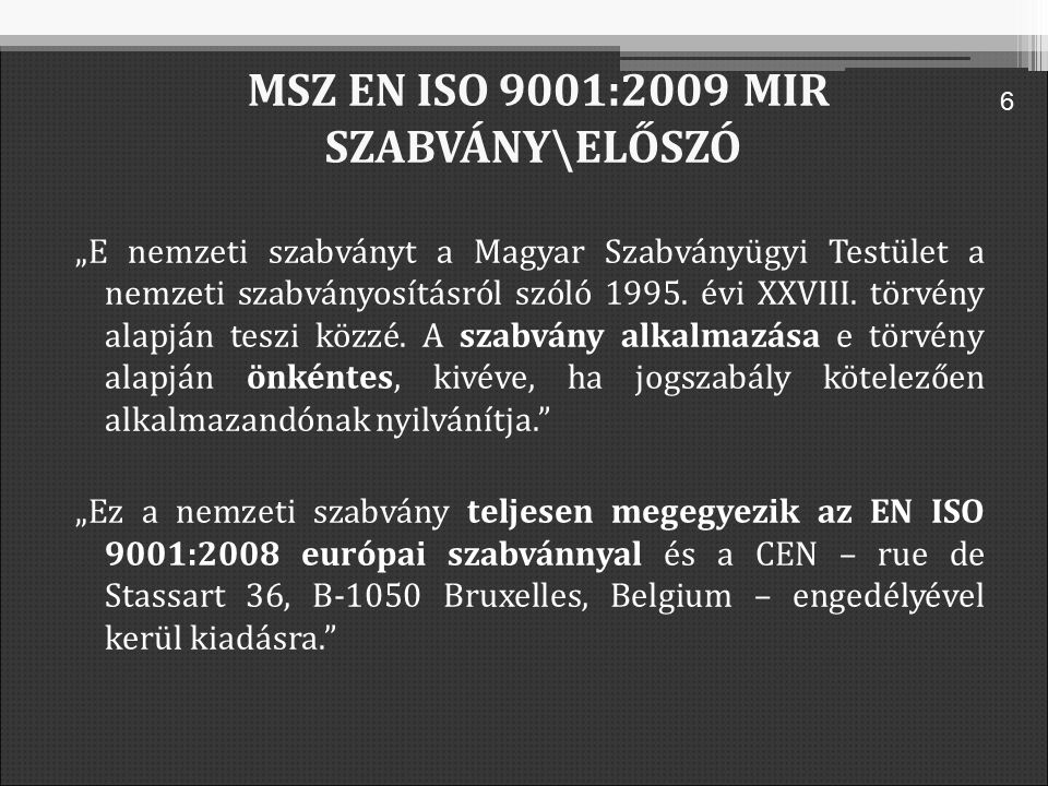 MSZ EN ISO 9001:2009 MIR SZABVÁNY\ELŐSZÓ „E nemzeti szabványt a Magyar Szabványügyi Testület a nemzeti szabványosításról szóló 1995.