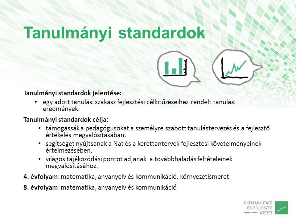 Tanulmányi standardok Tanulmányi standardok jelentése: egy adott tanulási szakasz fejlesztési célkitűzéseihez rendelt tanulási eredmények.