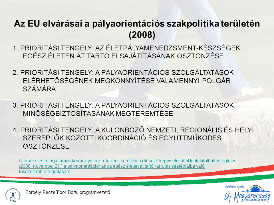 Borbély-Pecze Tibor Bors, programvezető Az EU elvárásai a pályaorientációs szakpolitika területén (2008) 1.