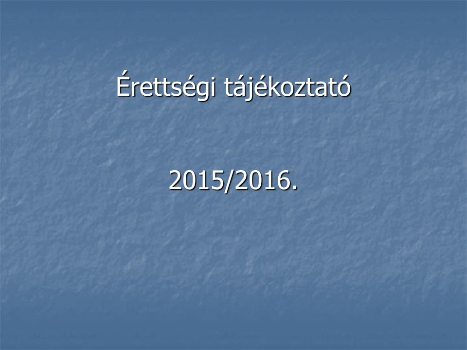 Érettségi tájékoztató 2015/2016.
