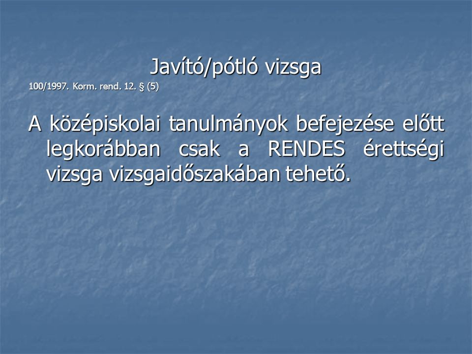 Javító/pótló vizsga 100/1997. Korm. rend. 12.