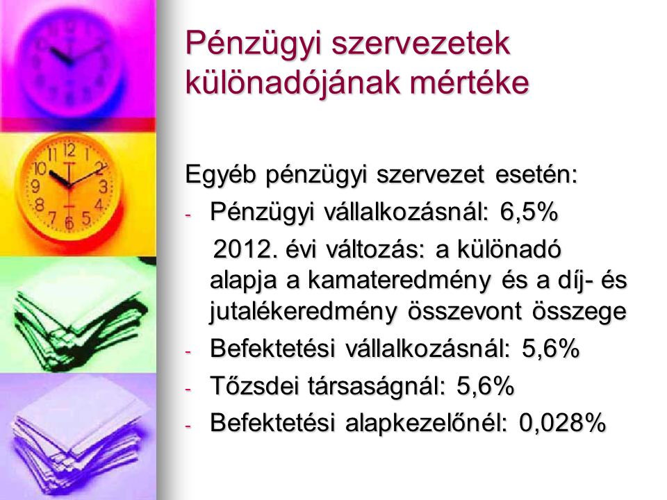 Pénzügyi szervezetek különadójának mértéke Egyéb pénzügyi szervezet esetén: - Pénzügyi vállalkozásnál: 6,5% 2012.