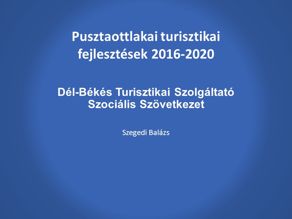 Dél-Békés Turisztikai Szolgáltató Szociális Szövetkezet Szegedi Balázs Pusztaottlakai turisztikai fejlesztések
