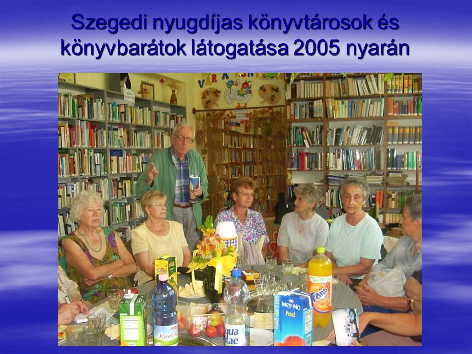 Szegedi nyugdíjas könyvtárosok és könyvbarátok látogatása 2005 nyarán