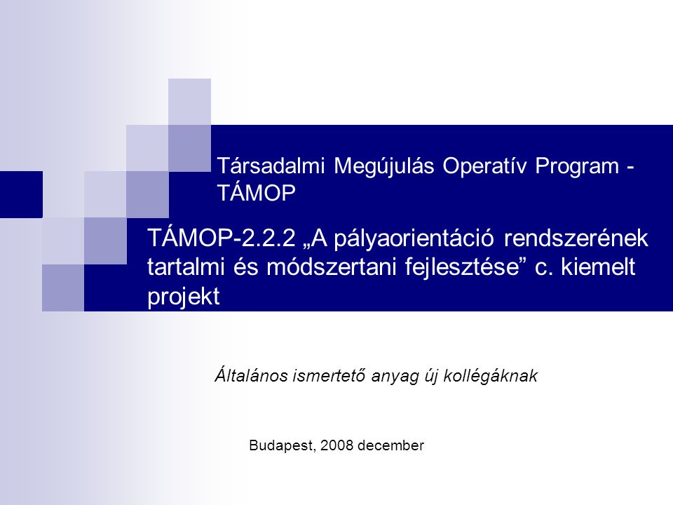 Társadalmi Megújulás Operatív Program - TÁMOP TÁMOP „A pályaorientáció rendszerének tartalmi és módszertani fejlesztése c.