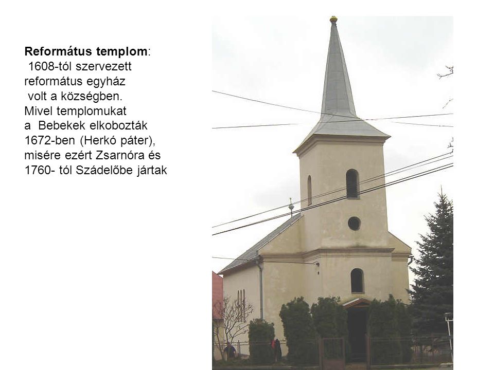 Református templom: 1608-tól szervezett református egyház volt a községben.