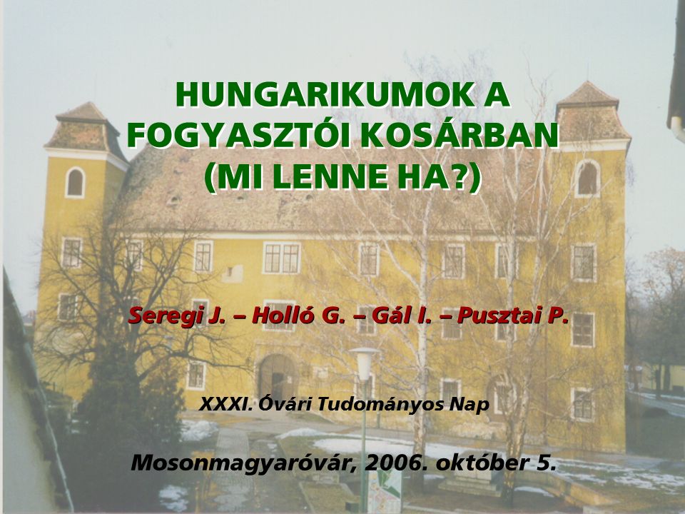 HUNGARIKUMOK A FOGYASZTÓI KOSÁRBAN (MI LENNE HA ) Seregi J.