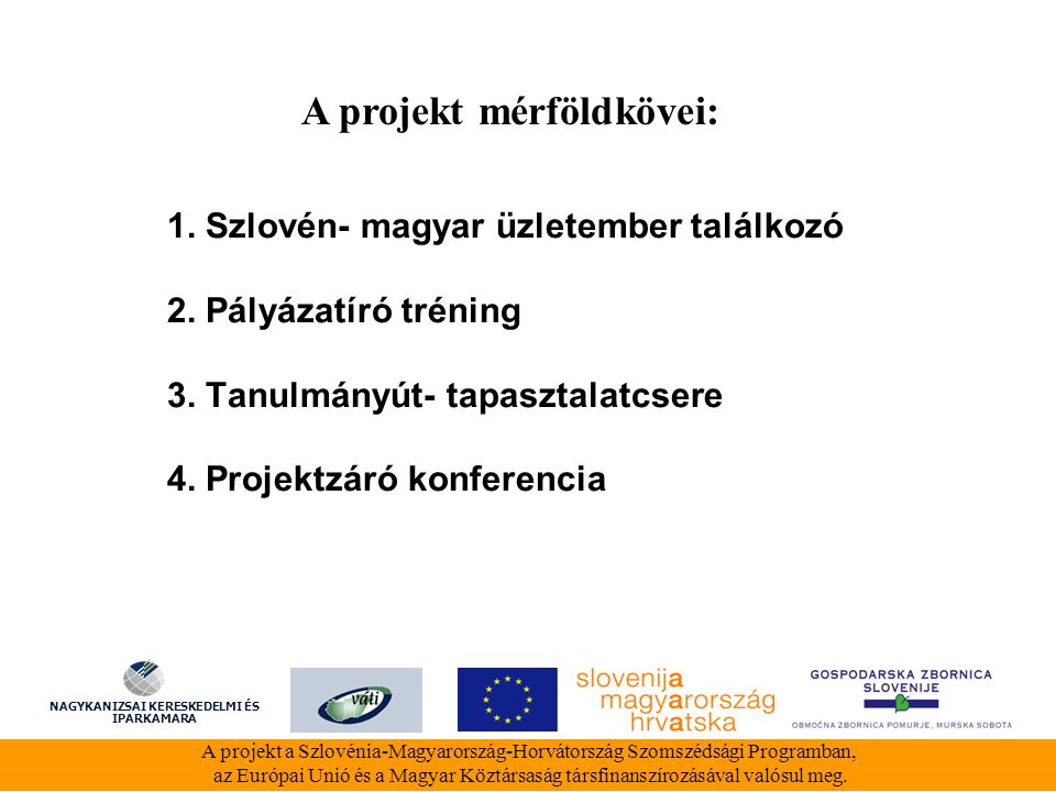 1. Szlovén- magyar üzletember találkozó 2. Pályázatíró tréning 3.