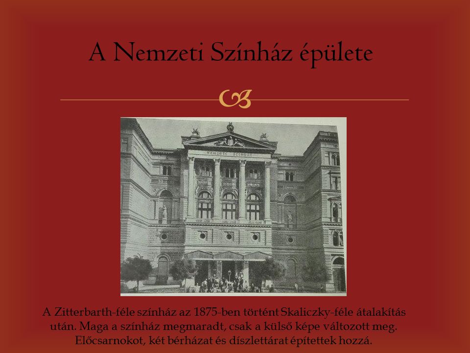  A Nemzeti Színház épülete A Zitterbarth-féle színház az 1875-ben történt Skaliczky-féle átalakítás után.