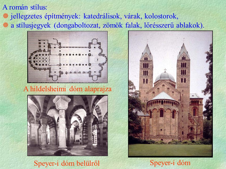 A román stílus:  jellegzetes építmények: katedrálisok, várak, kolostorok,  a stílusjegyek (dongaboltozat, zömök falak, lőrésszerű ablakok).