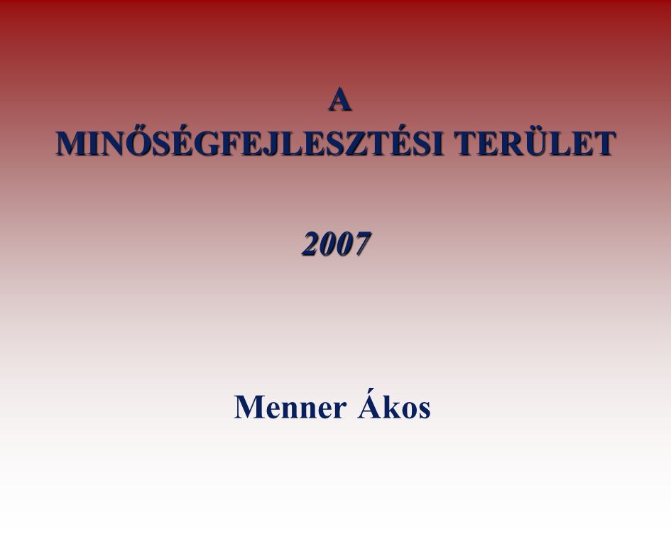 A MINŐSÉGFEJLESZTÉSI TERÜLET 2007 Menner Ákos