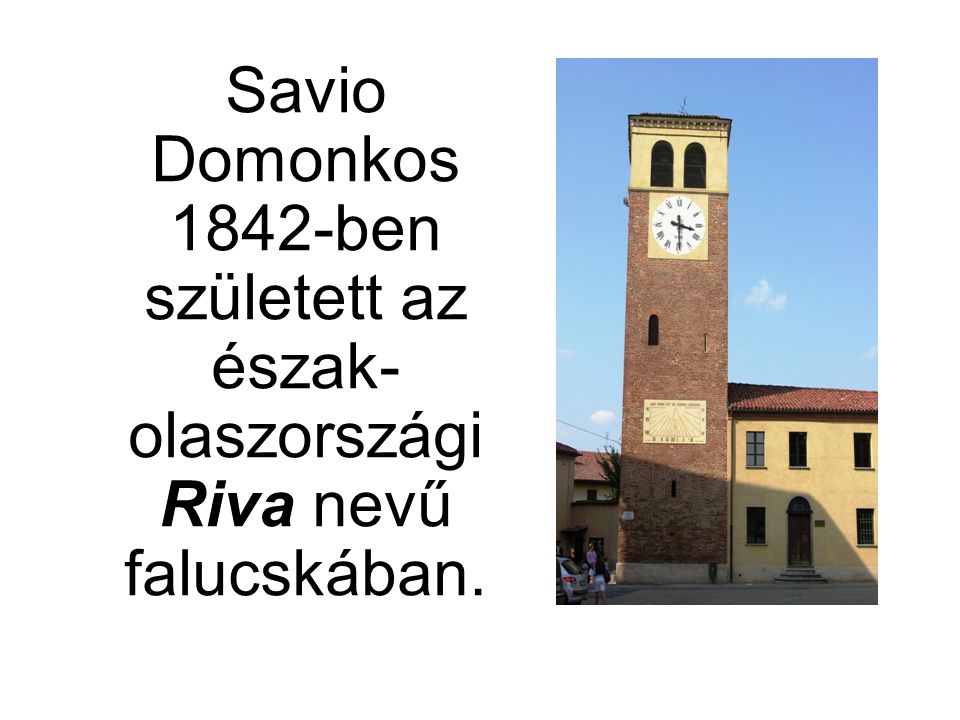 Savio Domonkos 1842-ben született az észak- olaszországi Riva nevű falucskában.