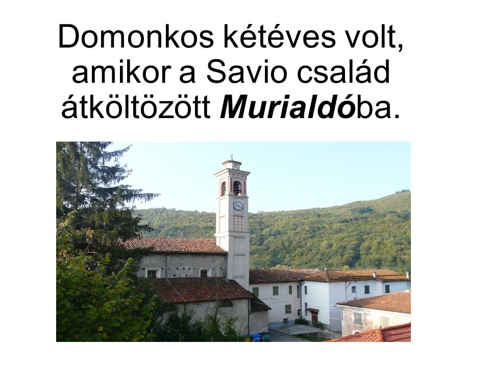 Domonkos kétéves volt, amikor a Savio család átköltözött Murialdóba.