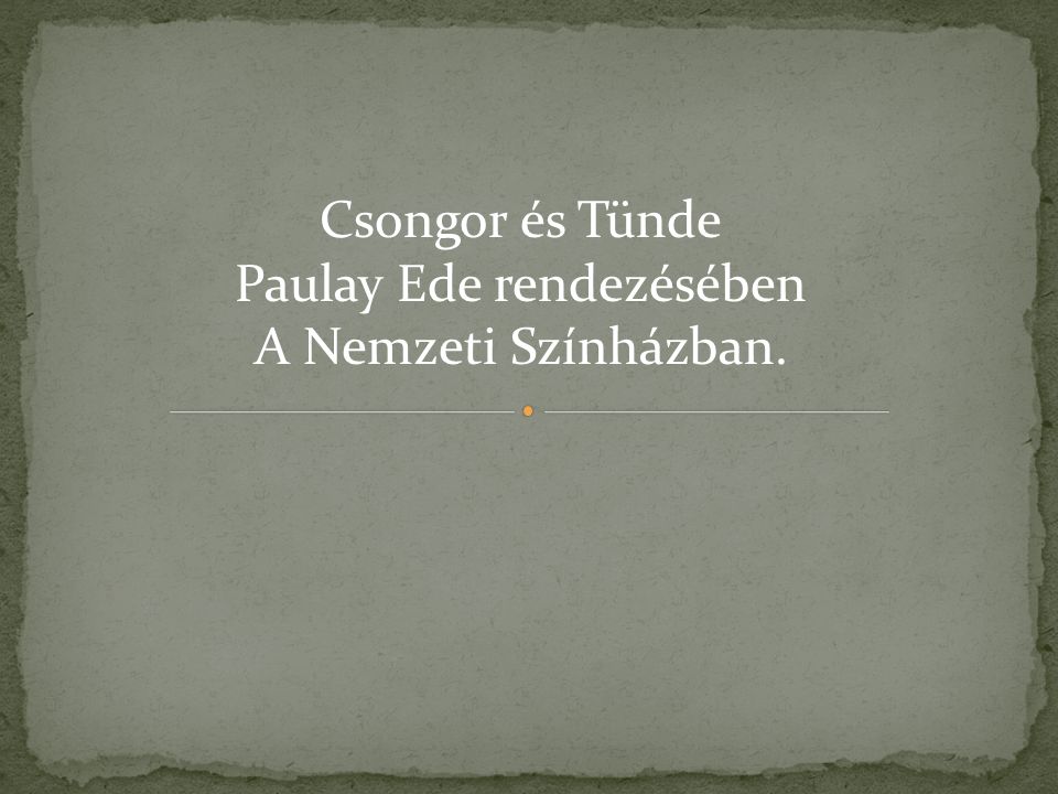 Csongor és Tünde Paulay Ede rendezésében A Nemzeti Színházban.