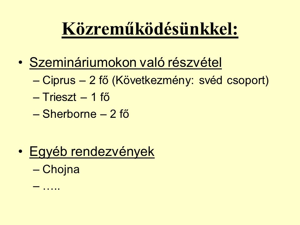 Közreműködésünkkel: Szemináriumokon való részvétel –Ciprus – 2 fő (Következmény: svéd csoport) –Trieszt – 1 fő –Sherborne – 2 fő Egyéb rendezvények –Chojna –…..