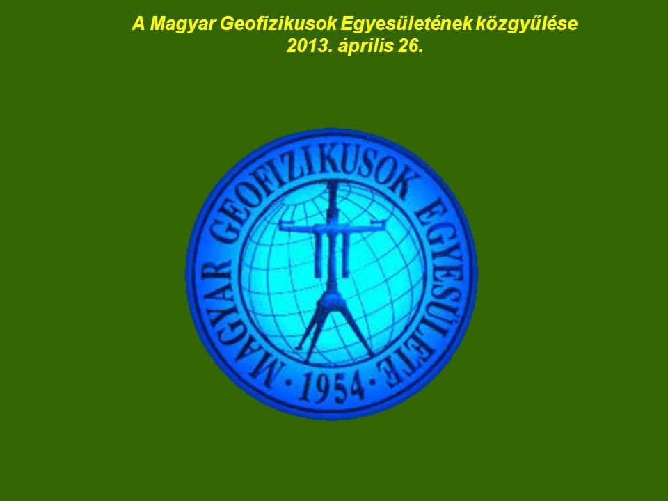 A Magyar Geofizikusok Egyesületének közgyűlése április 26.