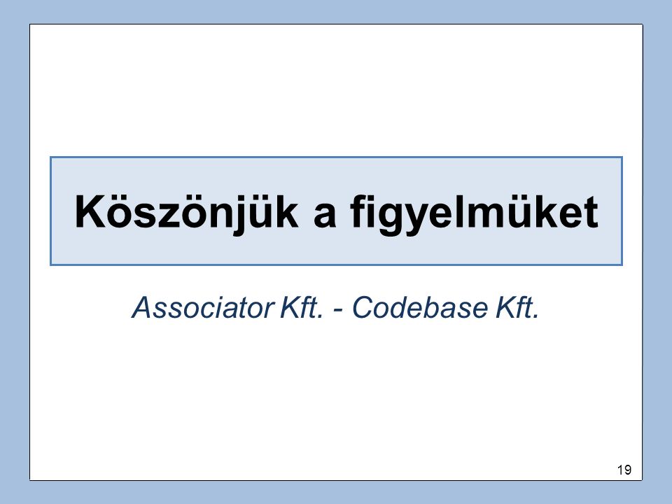 19 Köszönjük a figyelmüket Associator Kft. - Codebase Kft.