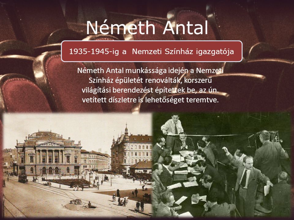 Németh Antal Németh Antal munkássága idején a Nemzeti Színház épületét renoválták, korszerű világítási berendezést építettek be, az ún.