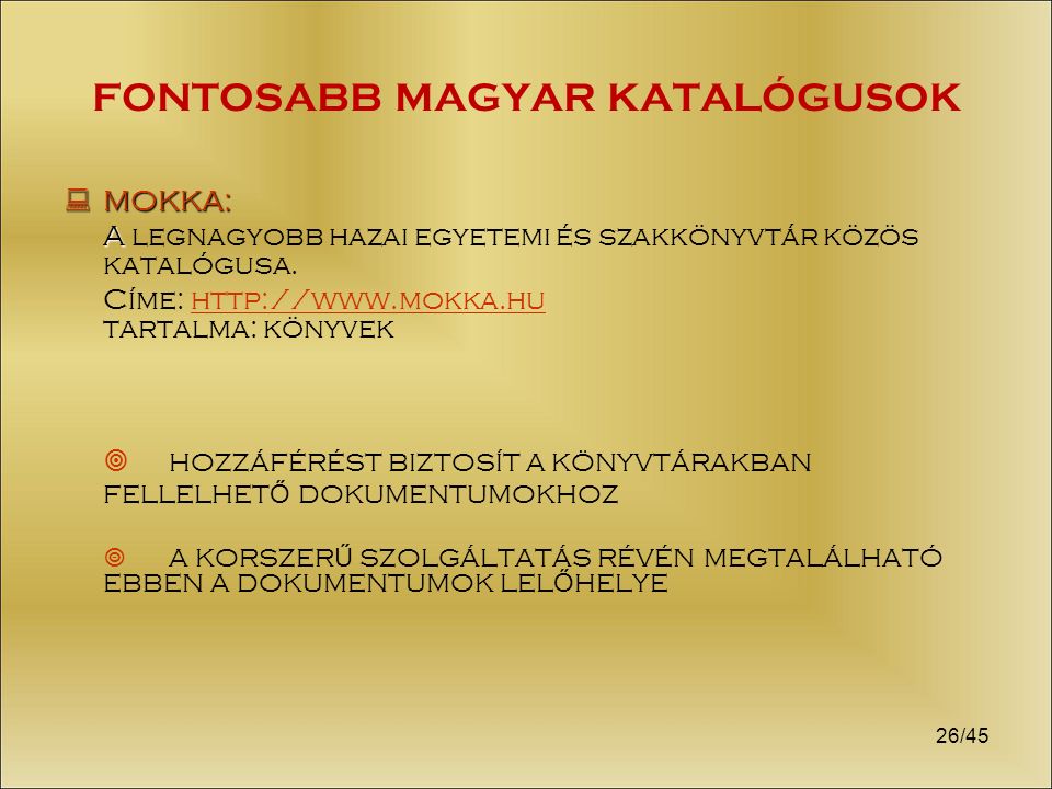 FONTOSABB MAGYAR KATALÓGUSOK  MOKKA: A A legnagyobb hazai egyetemi és szakkönyvtár közös katalógusa.