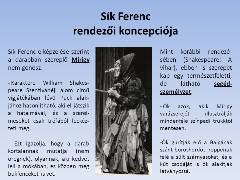 Sík Ferenc rendezői koncepciója Sík Ferenc elképzelése szerint a darabban szereplő Mirigy nem gonosz.