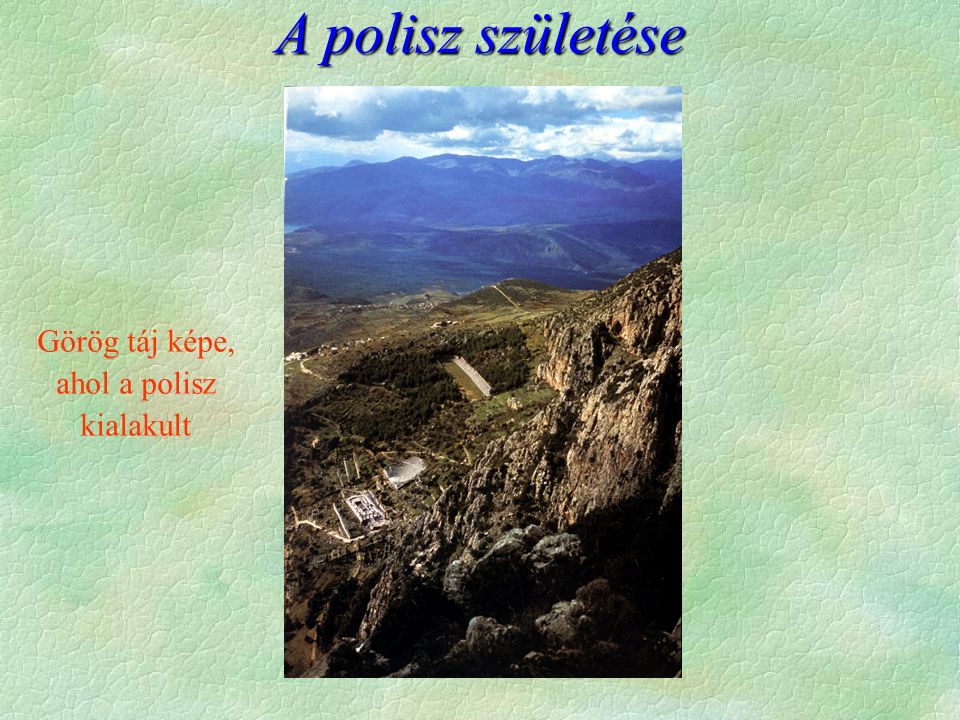 A polisz születése Görög táj képe, ahol a polisz kialakult
