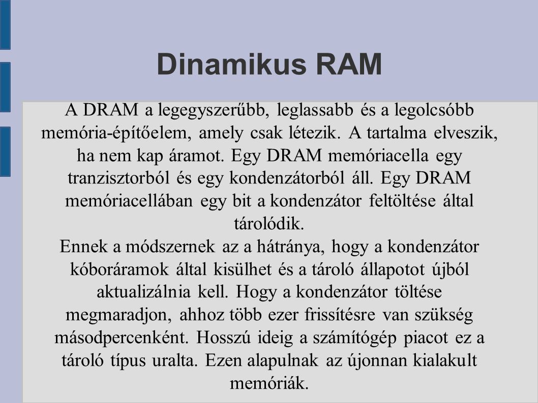 Dinamikus RAM A DRAM a legegyszerűbb, leglassabb és a legolcsóbb memória-építőelem, amely csak létezik.