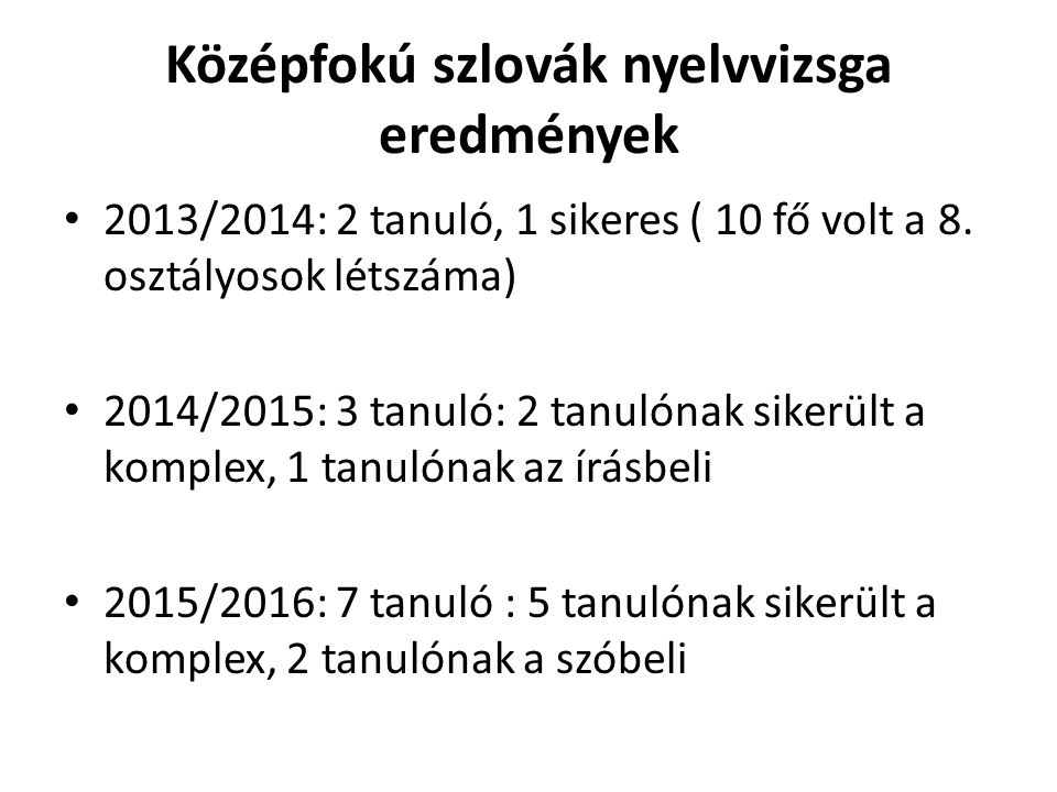 Középfokú szlovák nyelvvizsga eredmények 2013/2014: 2 tanuló, 1 sikeres ( 10 fő volt a 8.
