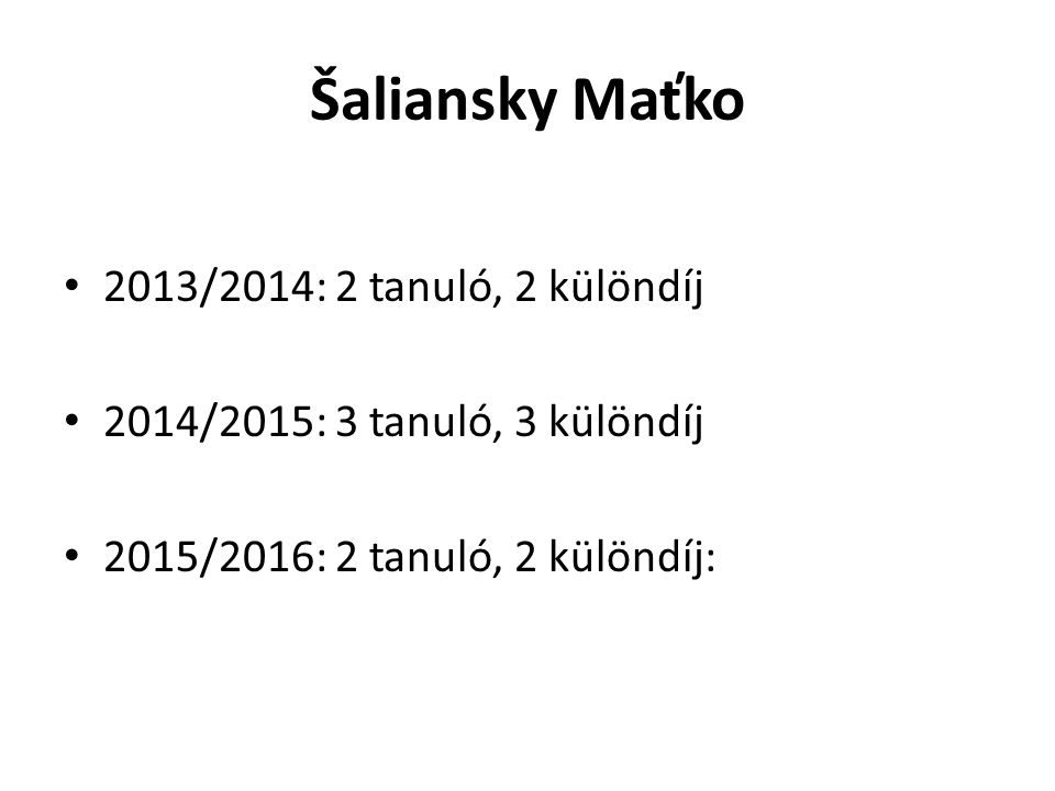 Šaliansky Maťko 2013/2014: 2 tanuló, 2 különdíj 2014/2015: 3 tanuló, 3 különdíj 2015/2016: 2 tanuló, 2 különdíj: