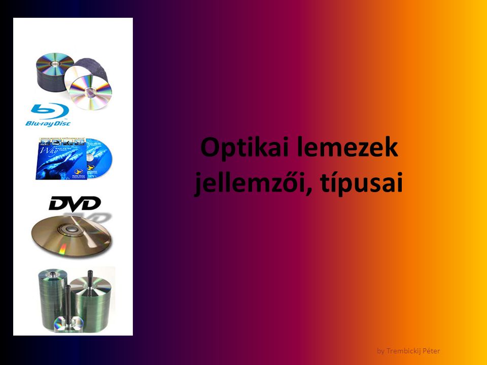 Optikai lemezek jellemzői, típusai by Trembickij Péter
