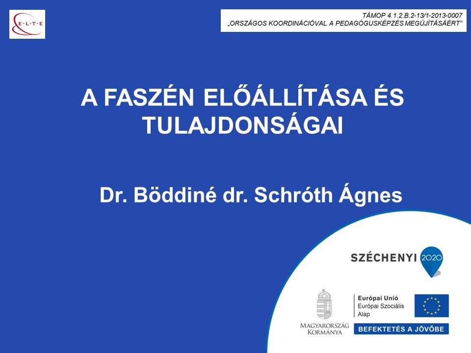 A FASZÉN ELŐÁLLÍTÁSA ÉS TULAJDONSÁGAI Dr. Böddiné dr. Schróth Ágnes